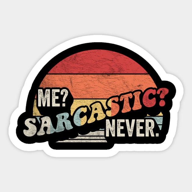 Retro Vintage Me? Sarcastic? Never Funny Sarcasm Sarcastic Saying Sticker by SomeRays